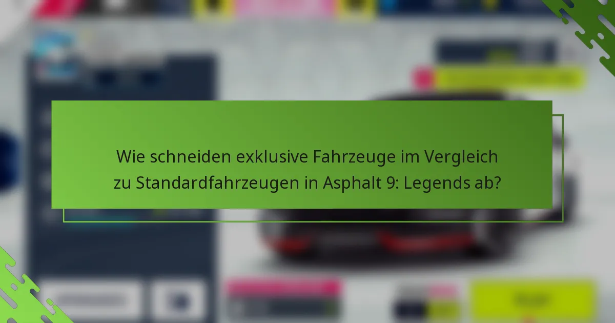 Wie schneiden exklusive Fahrzeuge im Vergleich zu Standardfahrzeugen in Asphalt 9: Legends ab?