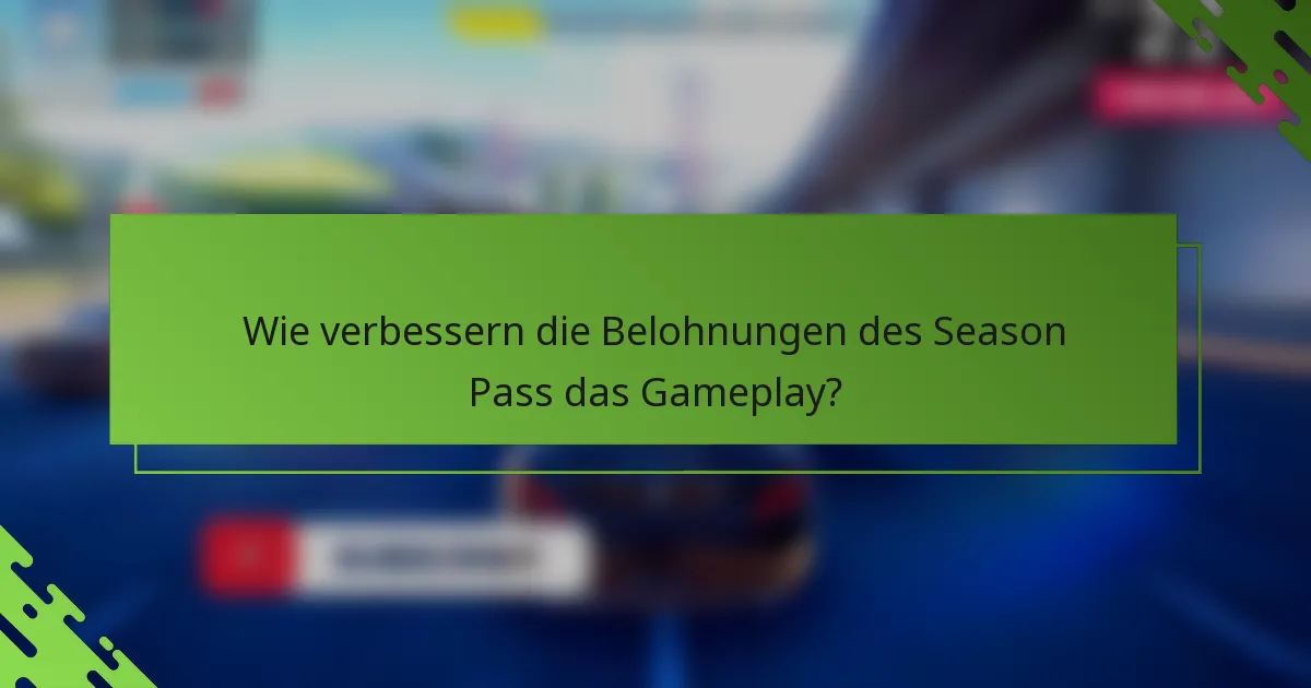 Wie verbessern die Belohnungen des Season Pass das Gameplay?