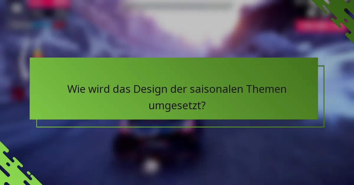 Wie wird das Design der saisonalen Themen umgesetzt?