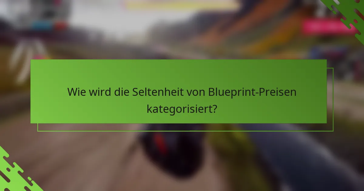 Wie wird die Seltenheit von Blueprint-Preisen kategorisiert?